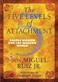 Five Levels of Attachment, The: Toltec Wisdom for the Modern World